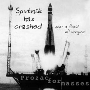 Download track Paroxysme Sputnik Has Crashed (Over A Field Of Virgins)