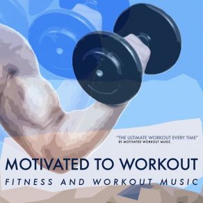 Download track Motivated To Workout 10 Motivated Workout Music