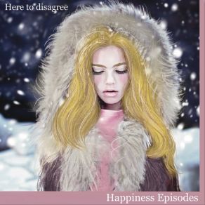 Download track Happiness Episode1 Here To Disagree