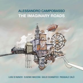 Download track The Imaginary Roads Luigi Di Nunzio, Eugenio Macchia, Alessandro Campobasso, Giulio Scianatico