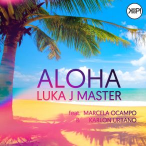 Download track Aloha (Tobix Radio Edit) Karlon, Karlon Urbano, Marcela Ocampo, Luka J Master