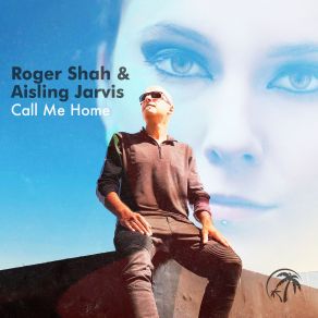 Download track Call Me Home (Club Mix) Roger Shah, Aisling Jarvis