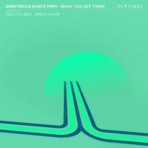 Download track When You Get There (Pole Folder Remix) Pole Folder, Imran Khan, Dante Pippi, Demitros