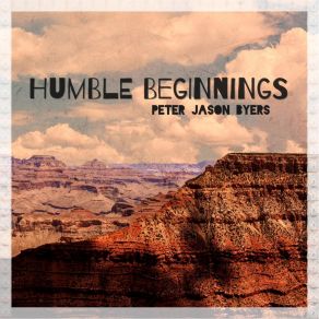 Download track Humble Beginnings Peter Jason Byers