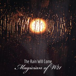 Download track The Rain Will Come Magician Of W21