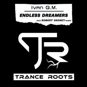 Download track Endless Dreamers (Robert Vadney Remix) Ivan G. MRobert Vadney