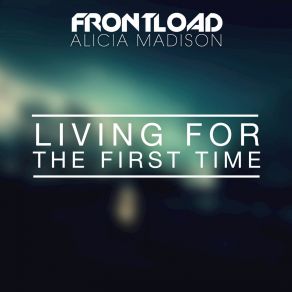 Download track Living For The First Time (Radio Edit) Alicia Madison, Frontload