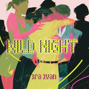 Download track Wild Night Ira Ivan