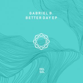 Download track Better Day (Original Mix) Gabriel B