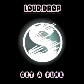 Download track Get A Funk (Original Mix) Loud. Drop