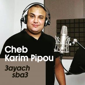 Download track 3ayach Sba3 Cheb Karim Pipou