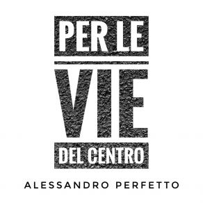 Download track Per Le Vie Del Centro Alessandro Perfetto