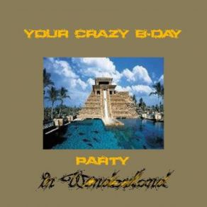 Download track Party In Wonderland Your Crazy B - Day