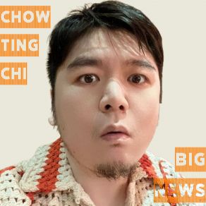 Download track Big News Chow Ting Chi