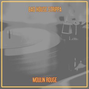 Download track Moulin Rouge (Nu Ground Foundation @ Lounge Bar) Bad House Strippa