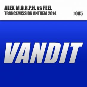 Download track Trancemission Anthem 2014 (Extended Club Mix) Feel, DJ, Alex M. O. R. P. H.