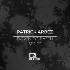 Download track Down To Earth, Pt. 1 Patrick Arbez