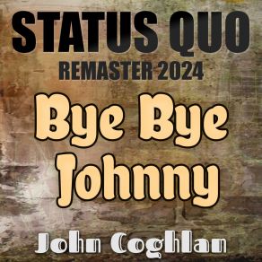 Download track Bye Bye Johnny (Status Quo Remaster 2024, Slowed + Reverb) John CoghlanStatus Quo, Reverb