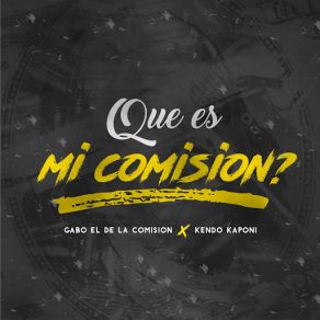 Download track Que Es Mi Comision Kendo Kaponi, Gabo El De La Comisión