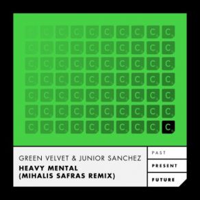 Download track Heavy Mental (Mihalis Safras Remix - Radio Edit) Junior Sanchez, Green VelvetHeavy Mental