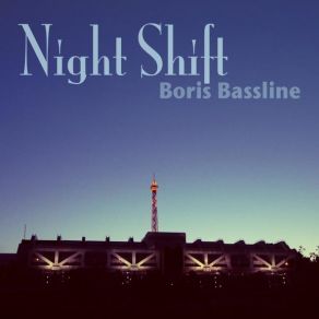 Download track Night Shift Boris Bassline