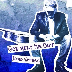 Download track God Help Me Out David Vaters