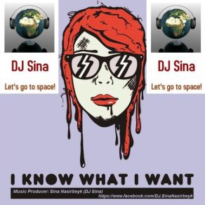 Download track Sina - I Know What I Want Sina Nasirbeyk (DJ Sina)