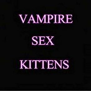 Download track Sex It Up Vampire Sex Kittens