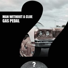 Download track Gas Pedal (Original Mix) Man Without A Clue