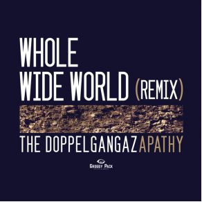 Download track Whole Wide World (Remix) Apathy, The Doppelgangaz