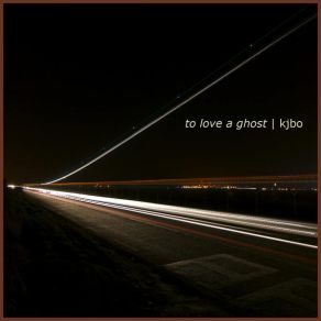 Download track It'S Hard To Love A Ghost KJBO