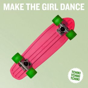 Download track Tchiki Tchiki Tchiki (Slow) Make The Girl Dance