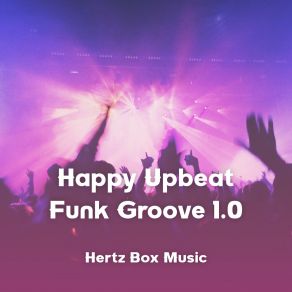 Download track Happy Upbeat Funk Groove 1.4 Hertz Box Music