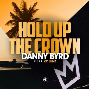 Download track Hold Up The Crown Danny Byrd, Ky Lenz