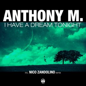 Download track I Have A Dream Tonight (Nico Zandolino Classic Radio Remix) Anthony. M