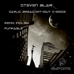 Download track Garlic Bread Without Cheese Steven Blair