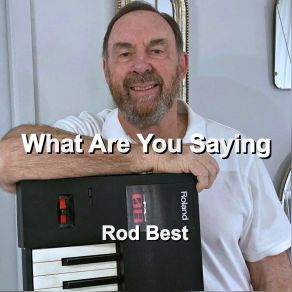 Download track What Are You Saying Rod Best