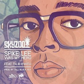 Download track Spike Lee Was My Hero Skyzoo, Talib Kweli