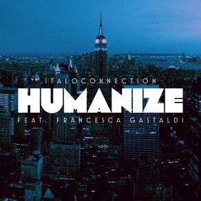 Download track Humanize (Tobias Bernstrup Remix) Italoconnection, Francesca Gastaldi