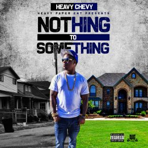 Download track Nothing To Something Heavy Chevy