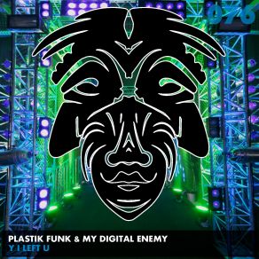 Download track Y I Left U (Original Mix) Plastik Funk, My Digital Enemy