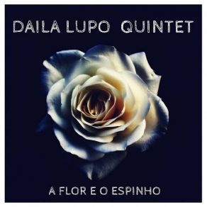 Download track A Flor E O Espinho Daila Lupo Quintet