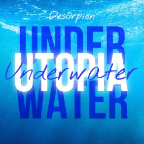 Download track Underwater Utopia DesOrpion