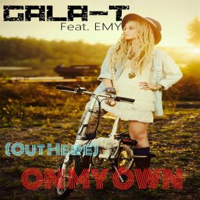 Download track (Out Here) On My Own (Tropical Edit 2 Radio Version) Gala T