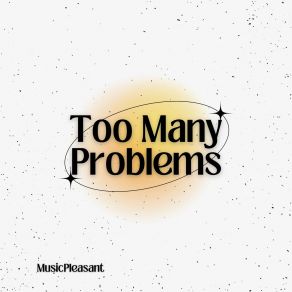 Download track Too Many Problems (Radio Edit) MusicPleasant