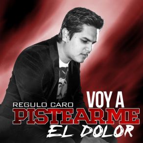 Download track Voy A Pistearme El Dolor Regulo Caro