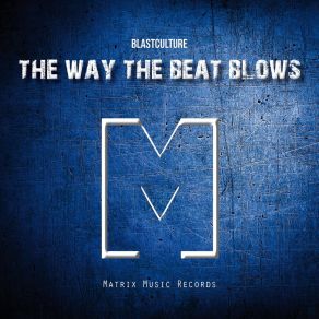 Download track The Way The Beat Blows Blastculture