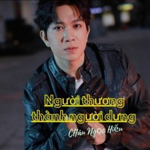 Download track Người Thương Thành Người Dưng Chau Ngoc Hieu