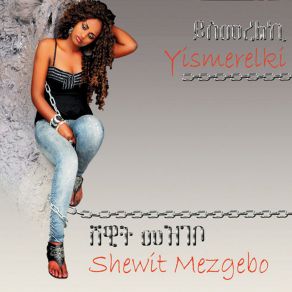 Download track Yismerelki Shewit Mezgebo