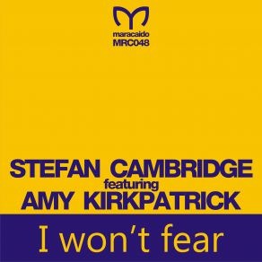 Download track I Won't Fear (Original Mix) Stefan Cambridge, Amy Kirkpatrick